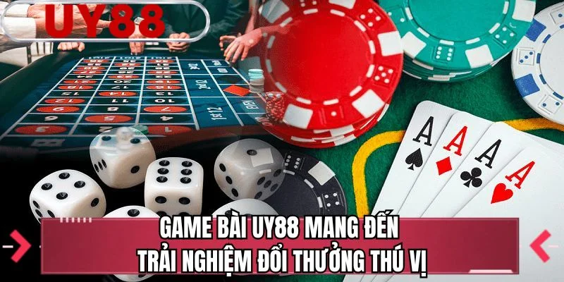 Game bài UY88 mang đến trải nghiệm đổi thưởng thú vị