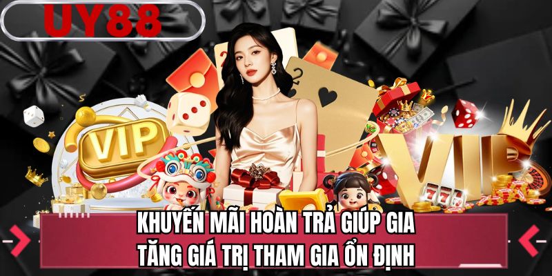 Khuyến mãi hoàn trả giúp gia tăng giá trị tham gia ổn định