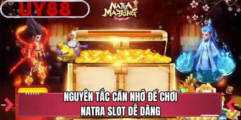 Nguyên tắc cần nhớ để chơi Natra slot dễ dàng