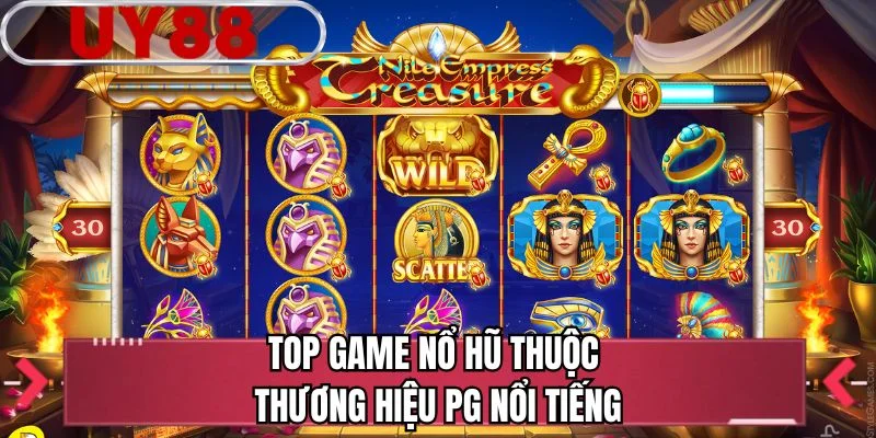 Top game nổ hũ thuộc thương hiệu PG nổi tiếng