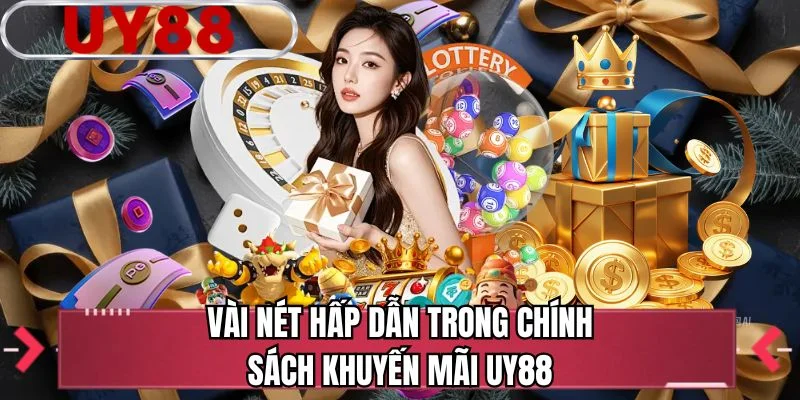 Vài nét hấp dẫn trong chính sách khuyến mãi UY88